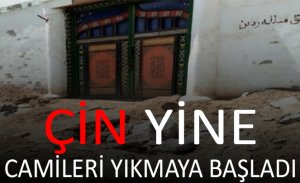 ÇİN YİNE CAMİLERİ YIKMAYA BAŞLADI