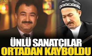 ÜNLÜ SANATÇILAR ORTADAN KAYBOLDU