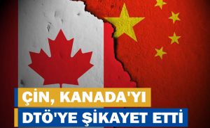 Çin, Kanada'yı DTÖ'ye Şikayet Etti