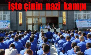 ÇİN NAZİ KAMPLARI BÖYLE İMİŞ