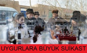 UYGURLARA BÜYÜK BİR SUİKAST DÜZENLENİYOR.