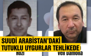 Suudi Arabistan’daki Tutuklu Uygurlar Tehlikede