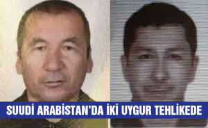 Suudi Arabistan'da iki Uygur tehlikede
