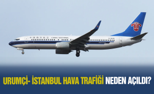 Urumçi- İstanbul Hava Trafiği neden açıldı?
