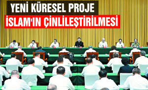 Yeni küresel proje: 'İslam'ın Çinlileştirilmesi'