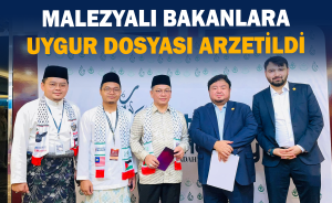 Malezyalı Bakanlara Uygur Dosyası arzedildi