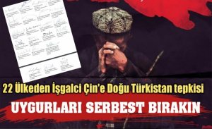 22 ÜLKEDEN ÇİN'E DOĞU TÜRKİSTAN TEPKİSİ; UYGURLARI SERBEST BIRAK
