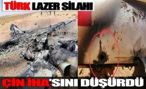 TÜRK LAZER SİLAHI ÇİN İHA’SINI DÜŞÜRDÜ