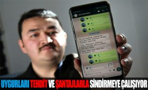 ÇİN,DİASPORADA YAŞAYAN UYGURLARI TEHDİT VE ŞANTAJLARLA SİNDİRMEYE ÇALIŞIYOR