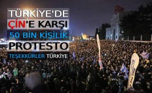 ÇİN'İN DOĞU TÜRKİSTAN POLİTİKALARI TÜRKİYE’DE 100 BİNLER TARAFINDAN PROTESTO EDİLDİ