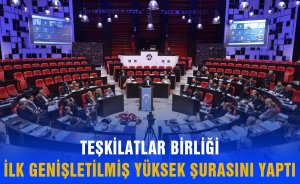 Teşkilatlar Birliği İlk Genişletilmiş Yüksek Şurasını Yaptı